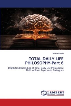 portada TOTAL DAILY LIFE PHILOSOPHY-Part 6 (en Inglés)