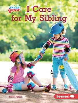 portada I Care for my Sibling (i Care (Pull Ahead Readers People Smarts ― Nonfiction)) (en Inglés)