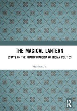 portada The Magical Lantern: Essays on the Phantasmagoria of Indian Politics (en Inglés)