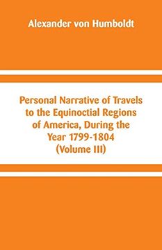 portada Personal Narrative of Travels to the Equinoctial Regions of America, During the Year 1799-1804: (Volume Iii) (in English)