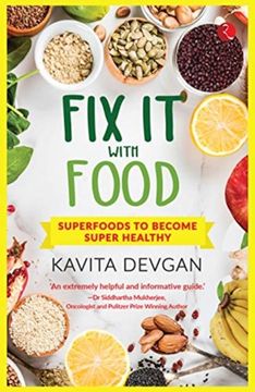 Fix it With Food: Superfoods to Become Super Healthy (en Inglés)