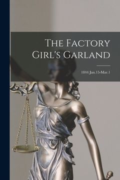 portada The Factory Girl's Garland; 1844 Jan.15-Mar.1 (in English)
