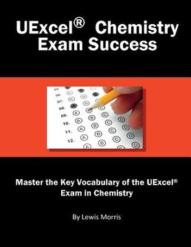 portada Uexcel Chemistry Exam Success: Master the Key Vocabulary of the Uexcel Exam in Chemistry (in English)