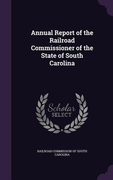portada Annual Report of the Railroad Commissioner of the State of South Carolina