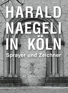 portada Harald Naegeli in Köln. Sprayer und Zeichner (in German)
