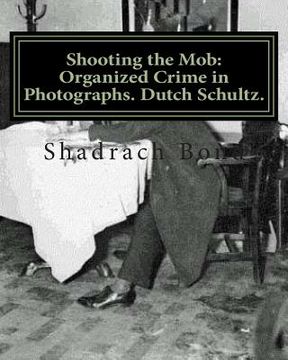 portada Shooting the Mob: Organized Crime in Photographs. Dutch Schultz.