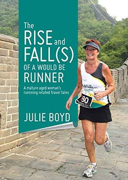 portada The Rise and Fall(S) of a Would be Runner: A Mature Aged Woman'S Runnning Related Travel Tales (en Inglés)