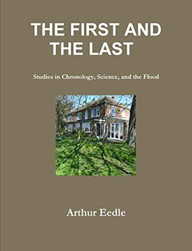portada The First and the Last Studies in Chronology, Science, and the Flood (en Inglés)