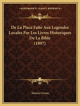 portada De La Place Faite Aux Legendes Locales Par Les Livres Historiques De La Bible (1897) (en Francés)