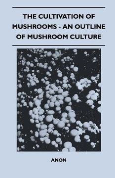 portada the cultivation of mushrooms - an outline of mushroom culture (en Inglés)