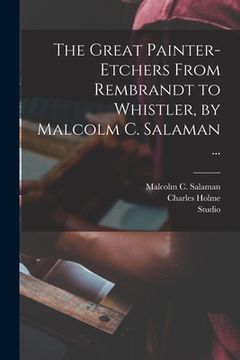 portada The Great Painter-etchers From Rembrandt to Whistler, by Malcolm C. Salaman ... (en Inglés)