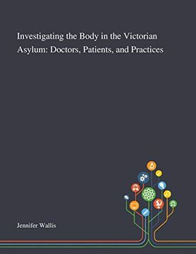 portada Investigating the Body in the Victorian Asylum: Doctors, Patients, and Practices (en Inglés)