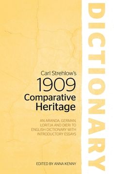 portada Carl Strehlow's 1909 Comparative Heritage Dictionary: An Aranda, German, Loritja and Dieri to English Dictionary with Introductory Essays (en Inglés)