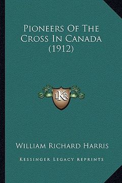 portada pioneers of the cross in canada (1912) (in English)