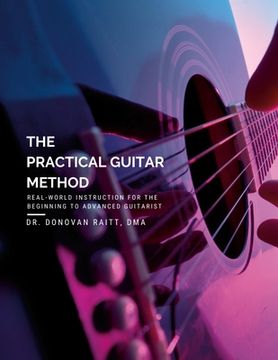 portada The Practical Guitar Method: Real World Instruction for the Aspiring Professional Guitarist (in English)