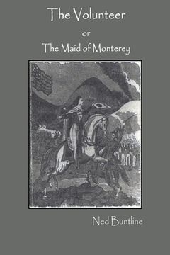 portada The Volunteer; or, The Maid of Monterey (en Inglés)