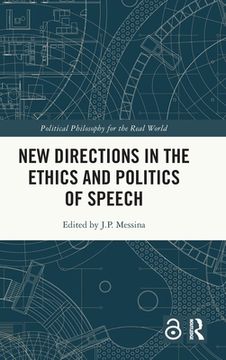 portada New Directions in the Ethics and Politics of Speech (Political Philosophy for the Real World) 