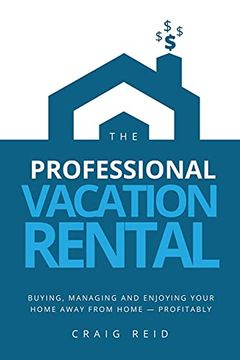 portada The Professional Vacation Rental: Buying, Managing and Enjoying Your Home Away From Home - Profitably (en Inglés)