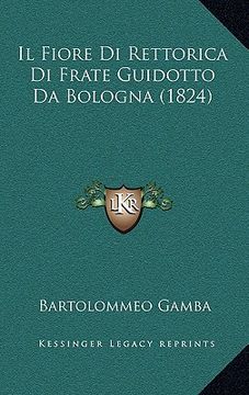 portada Il Fiore Di Rettorica Di Frate Guidotto Da Bologna (1824) (en Italiano)