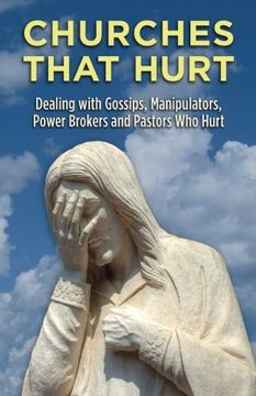 portada Churches That Hurt: Dealing with Gossips, Manipulators, Power Brokers and Pastors Who Hurt (en Inglés)