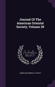 portada Journal Of The American Oriental Society, Volume 39 (en Inglés)
