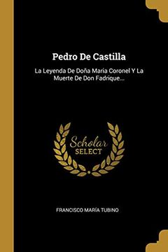 portada Pedro de Castilla: La Leyenda de Doña Maria Coronel y la Muerte de don Fadrique.