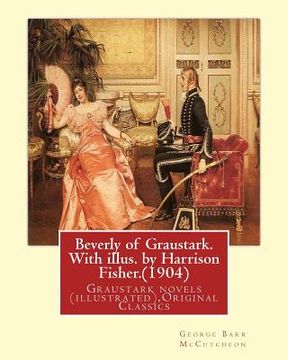 portada Beverly of Graustark. With illus. by Harrison Fisher.(1904) By: George Barr McCutcheon: Graustark novels (illustrated), Original Classics (en Inglés)