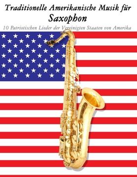 portada Traditionelle Amerikanische Musik für Saxophon: 10 Patriotischen Lieder der Vereinigten Staaten von Amerika (German Edition)