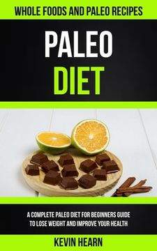 portada Paleo Diet: A Complete Paleo Diet for Beginners guide to Lose Weight and Improve Your Health (Whole Foods and Paleo Recipes) (en Inglés)
