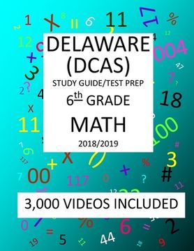 portada 6th Grade DELAWARE DCAS, 2019 MATH, Test Prep: : 6th Grade DELAWARE COMPREHENSIVE ASSESSMENT SYSTEM 2019 MATH Test Prep/Study Guide