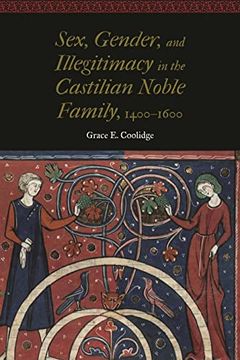 portada Sex, Gender, and Illegitimacy in the Castilian Noble Family, 1400–1600 (Women and Gender in the Early Modern World) (en Inglés)