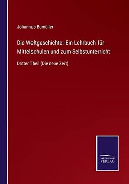 portada Die Weltgeschichte: Ein Lehrbuch für Mittelschulen und zum Selbstunterricht: Dritter Theil (en Alemán)