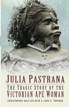 portada Julia Pastrana: The Tragic Story of the Victorian ape Woman (in English)