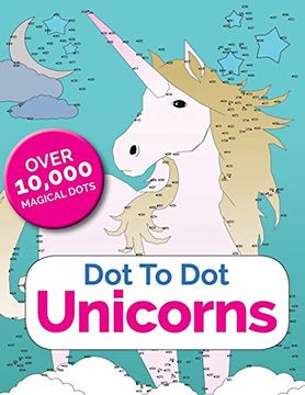 portada Dot To Dot Unicorns: Connect The Dots In The Enchanted World Of Unicorns (en Inglés)