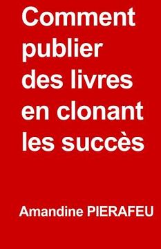 portada Comment publier des livres en clonant les succès (en Francés)