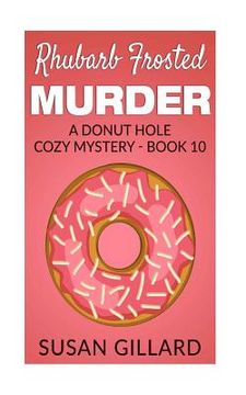 portada Rhubarb Frosted Murder: A Donut Hole Cozy Mystery - Book 10