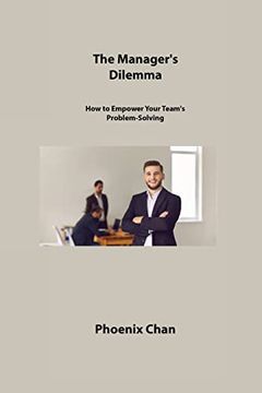 portada The Manager's Dilemma: How to Empower Your Team's Problem-Solving