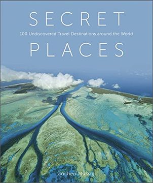 portada Secret Places: 100 Undiscovered Travel Destinations Around the World (en Inglés)