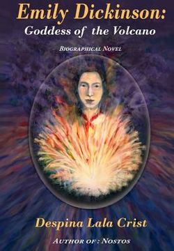 portada Emily Dickinson: Goddess of the Volcano: A Biographical Novel (en Inglés)
