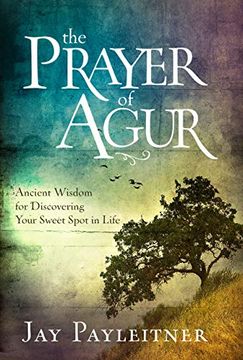 portada The Prayer of Agur: Ancient Wisdom for Discovering Your Sweet Spot in Life (en Inglés)