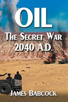 portada Oil, the Secret War, 2040 A.D. (in English)