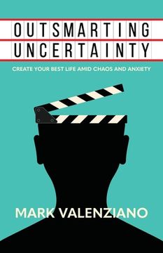 portada Outsmarting Uncertainty: Create Your Best Life Amid Chaos and Anxiety (in English)