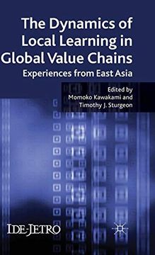 portada The Dynamics of Local Learning in Global Value Chains: Experiences From East Asia (Ide-Jetro Series) (en Inglés)