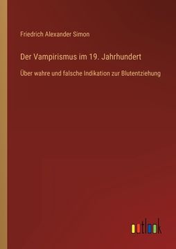 portada Der Vampirismus im 19. Jahrhundert: Über wahre und falsche Indikation zur Blutentziehung (in German)