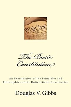 portada The Basic Constitution: An Examination of the Principles and Philosophies of the United States Constitution (en Inglés)