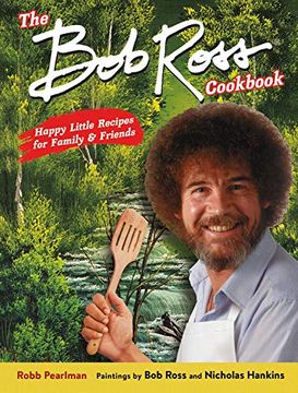 portada The bob Ross Cookbook: Happy Little Recipes for Family and Friends (en Inglés)