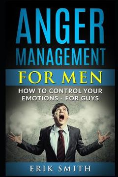 portada Anger Management for Men: How to Control Your Emotions - For Guys (en Inglés)