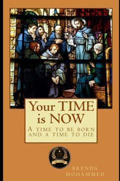 portada Your TIME is NOW: A Time to be Born and a Time to Die (en Inglés)