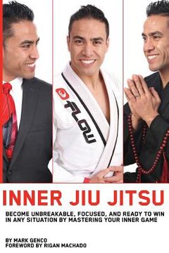 portada Inner Jiu Jitsu: Become Unbreakable, Focused, and Ready to Win in any Situation by Mastering Your Inner Game (en Inglés)
