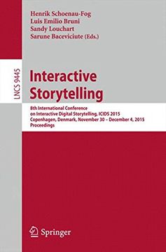 portada Interactive Storytelling: 8th International Conference on Interactive Digital Storytelling, Icids 2015, Copenhagen, Denmark, November 30 - December 4,. Applications, Incl. Internet (en Inglés)